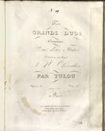 Trois grands duos concertants : pour deux flûtes: Dédiés à son Ami …Chevalier par Tulou. Opéra 31.